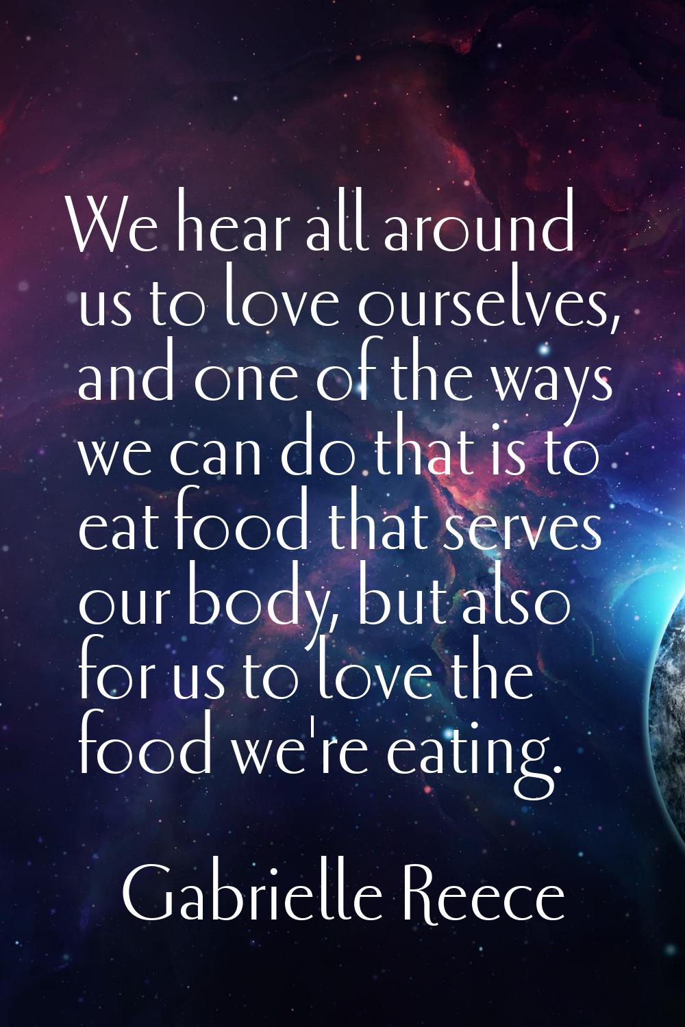We hear all around us to love ourselves, and one of the ways we can do that is to eat food that ser