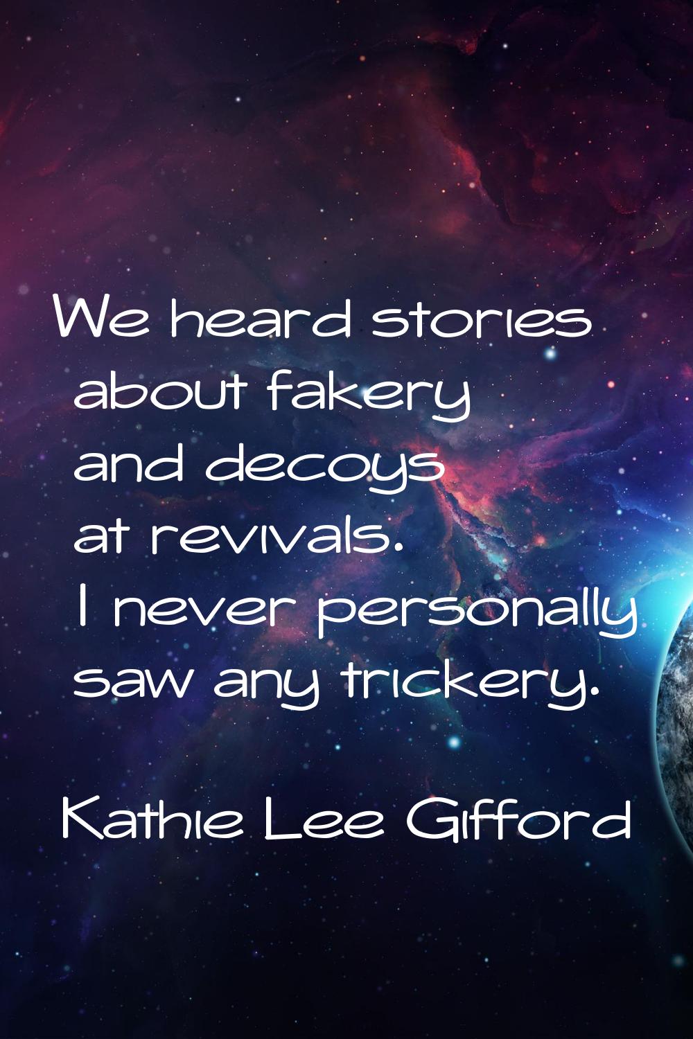 We heard stories about fakery and decoys at revivals. I never personally saw any trickery.