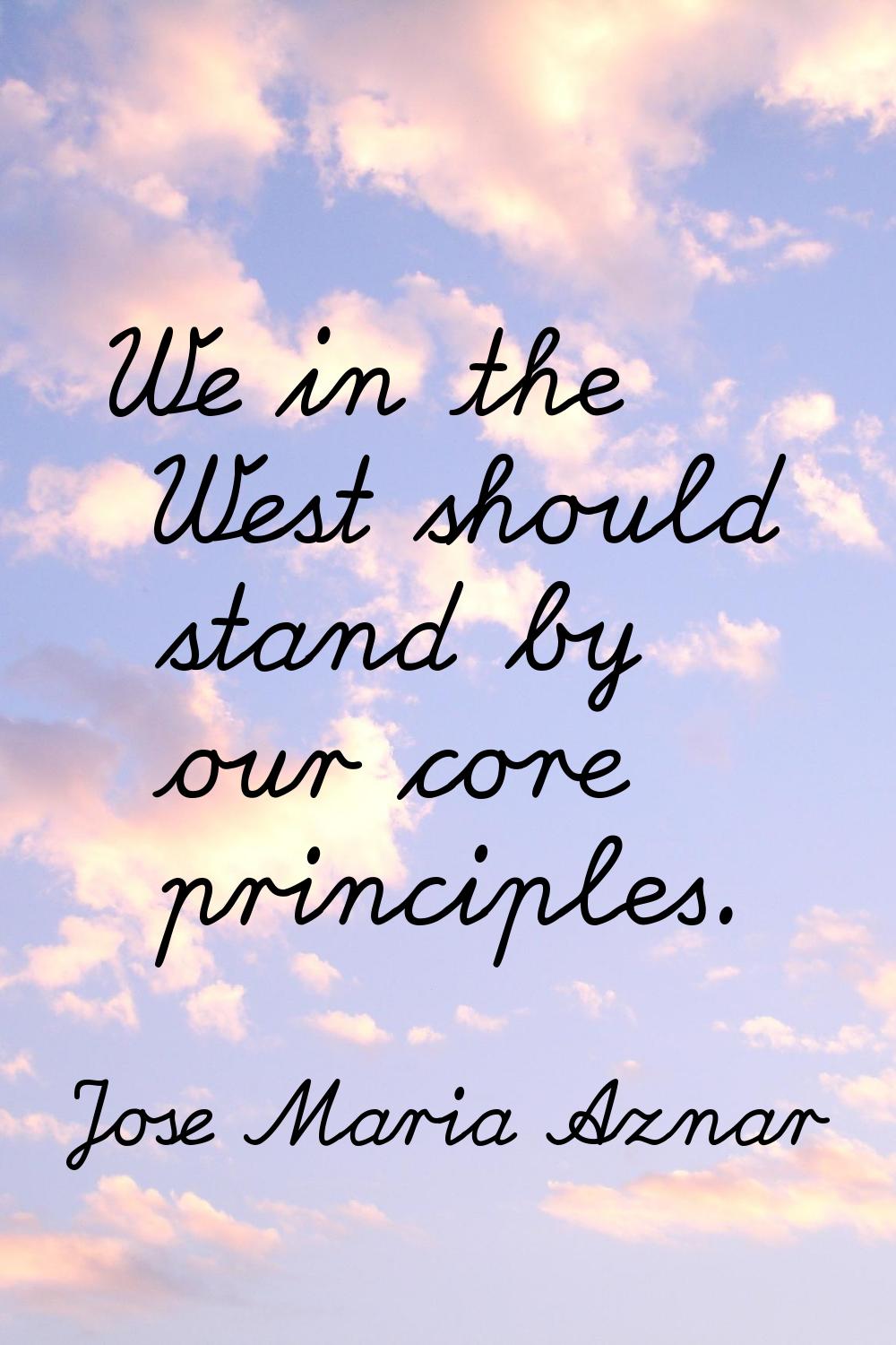 We in the West should stand by our core principles.