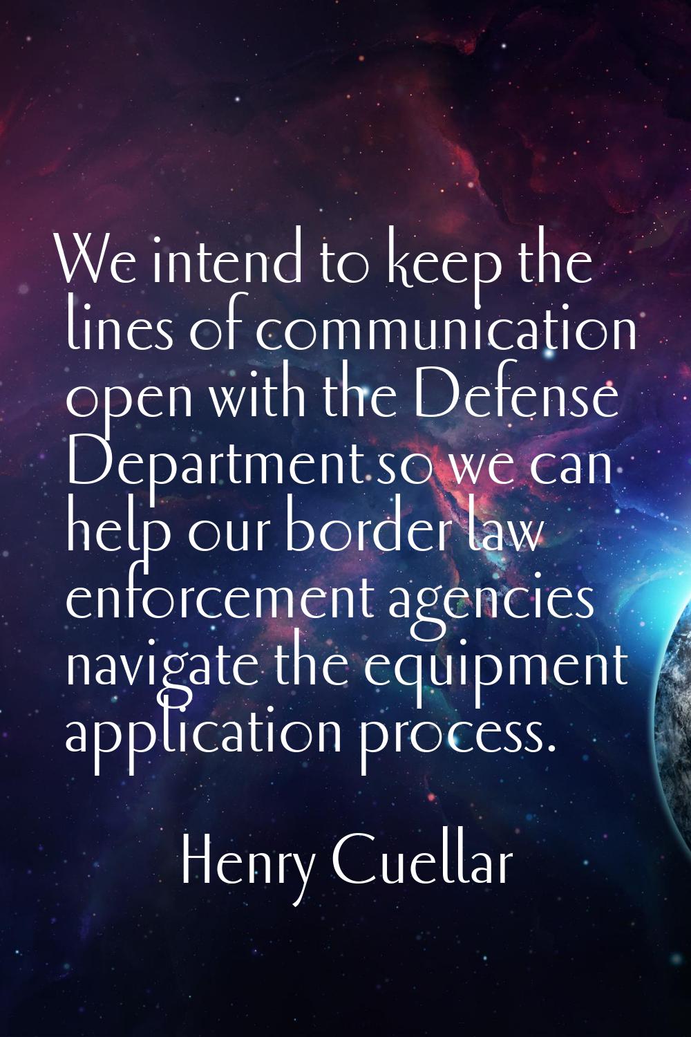 We intend to keep the lines of communication open with the Defense Department so we can help our bo