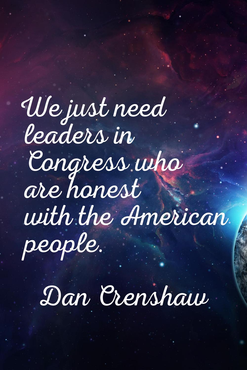 We just need leaders in Congress who are honest with the American people.