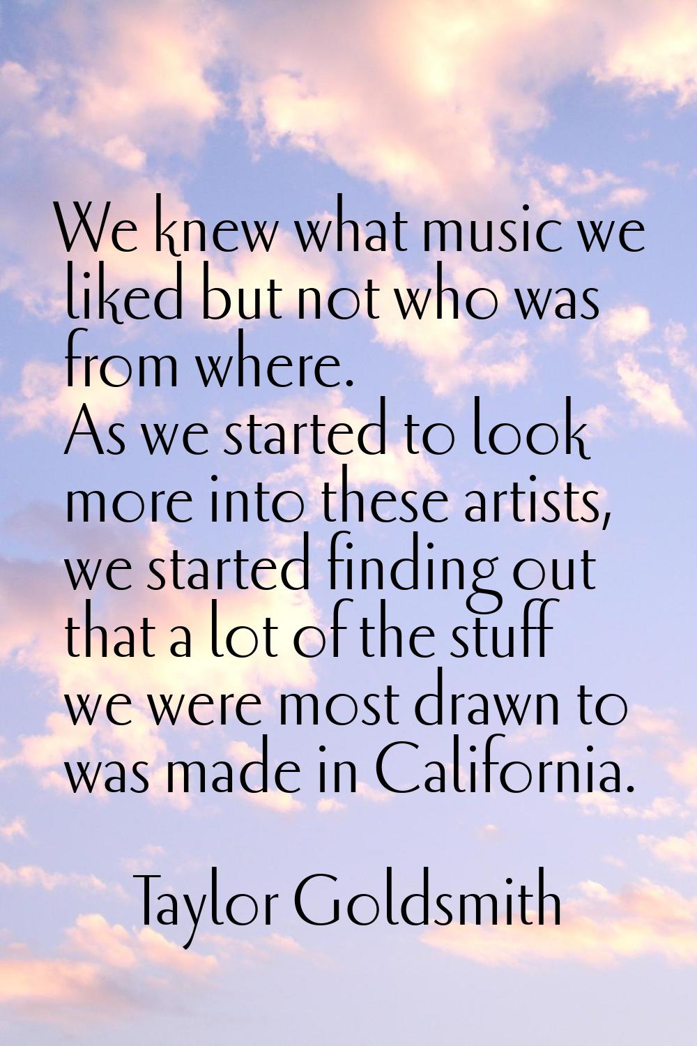 We knew what music we liked but not who was from where. As we started to look more into these artis