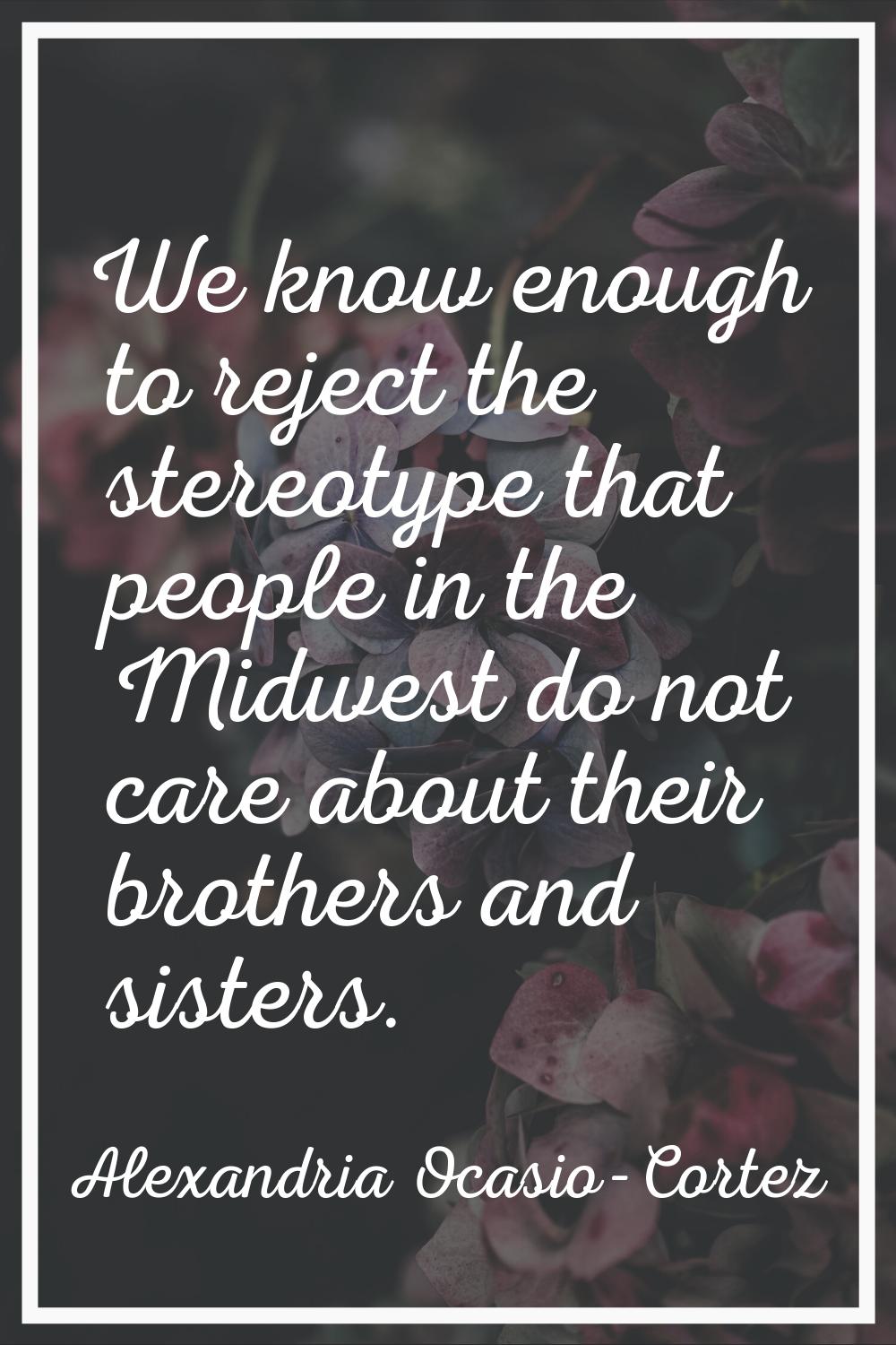 We know enough to reject the stereotype that people in the Midwest do not care about their brothers