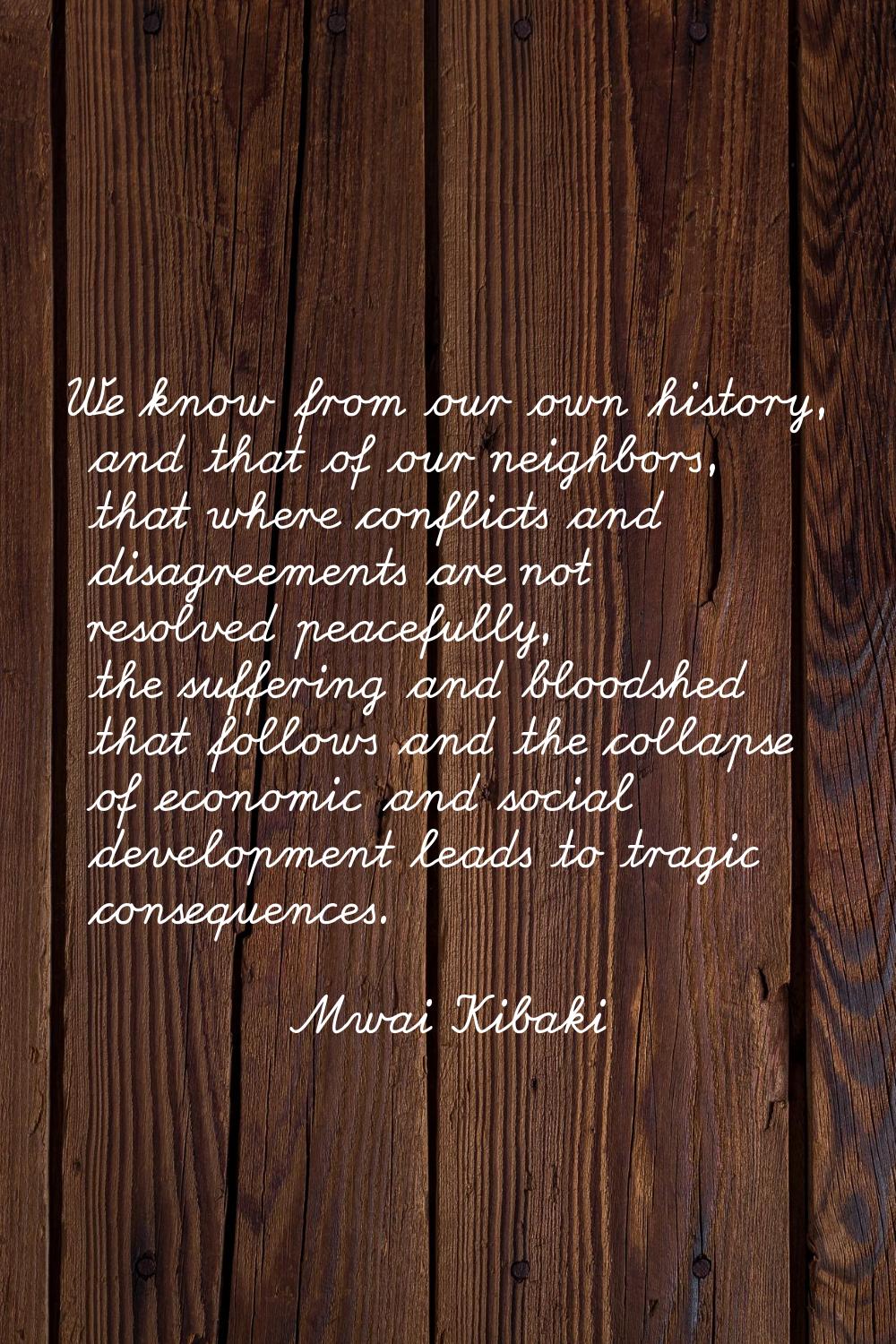 We know from our own history, and that of our neighbors, that where conflicts and disagreements are