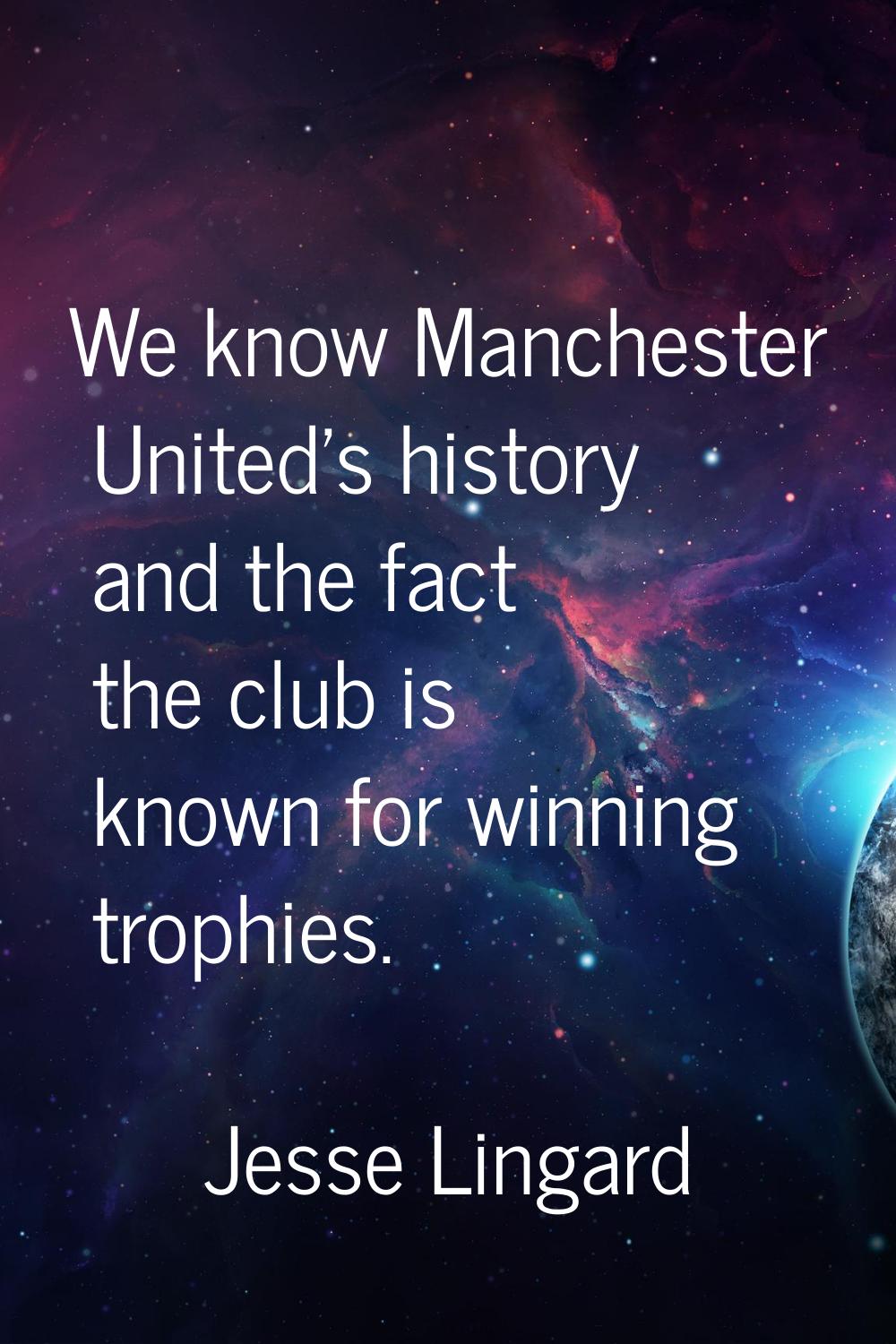 We know Manchester United's history and the fact the club is known for winning trophies.