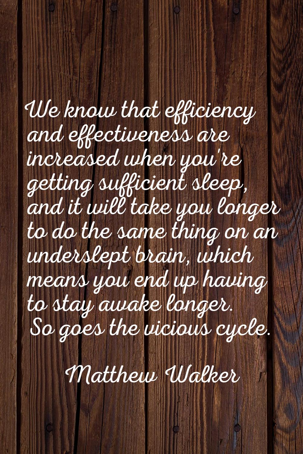 We know that efficiency and effectiveness are increased when you're getting sufficient sleep, and i