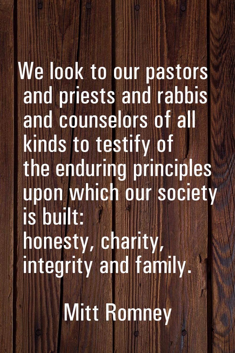 We look to our pastors and priests and rabbis and counselors of all kinds to testify of the endurin