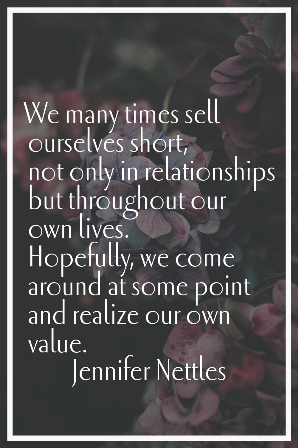 We many times sell ourselves short, not only in relationships but throughout our own lives. Hopeful