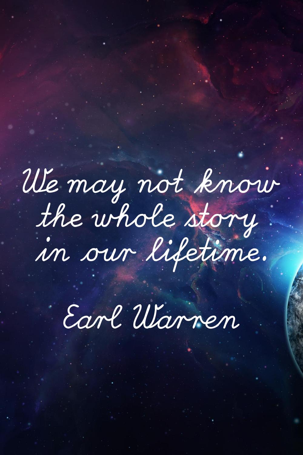 We may not know the whole story in our lifetime.