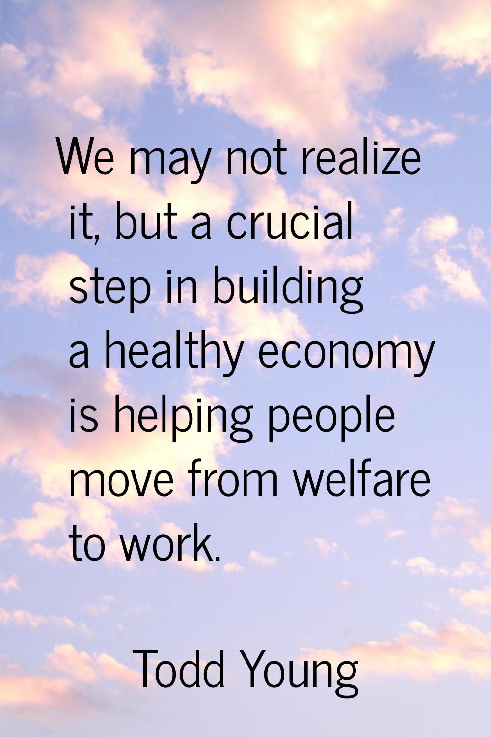 We may not realize it, but a crucial step in building a healthy economy is helping people move from