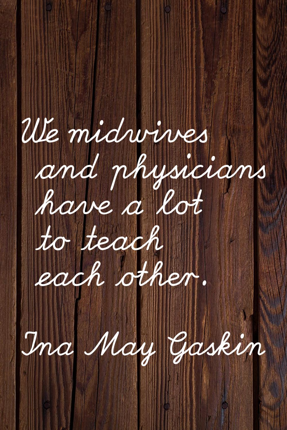 We midwives and physicians have a lot to teach each other.