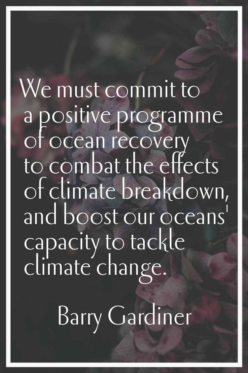 We must commit to a positive programme of ocean recovery to combat the effects of climate breakdown
