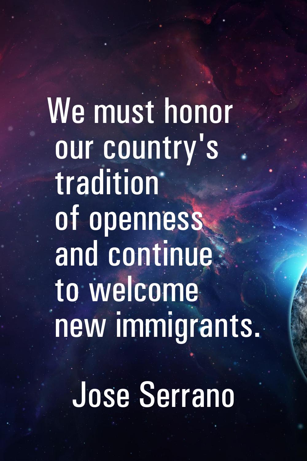 We must honor our country's tradition of openness and continue to welcome new immigrants.