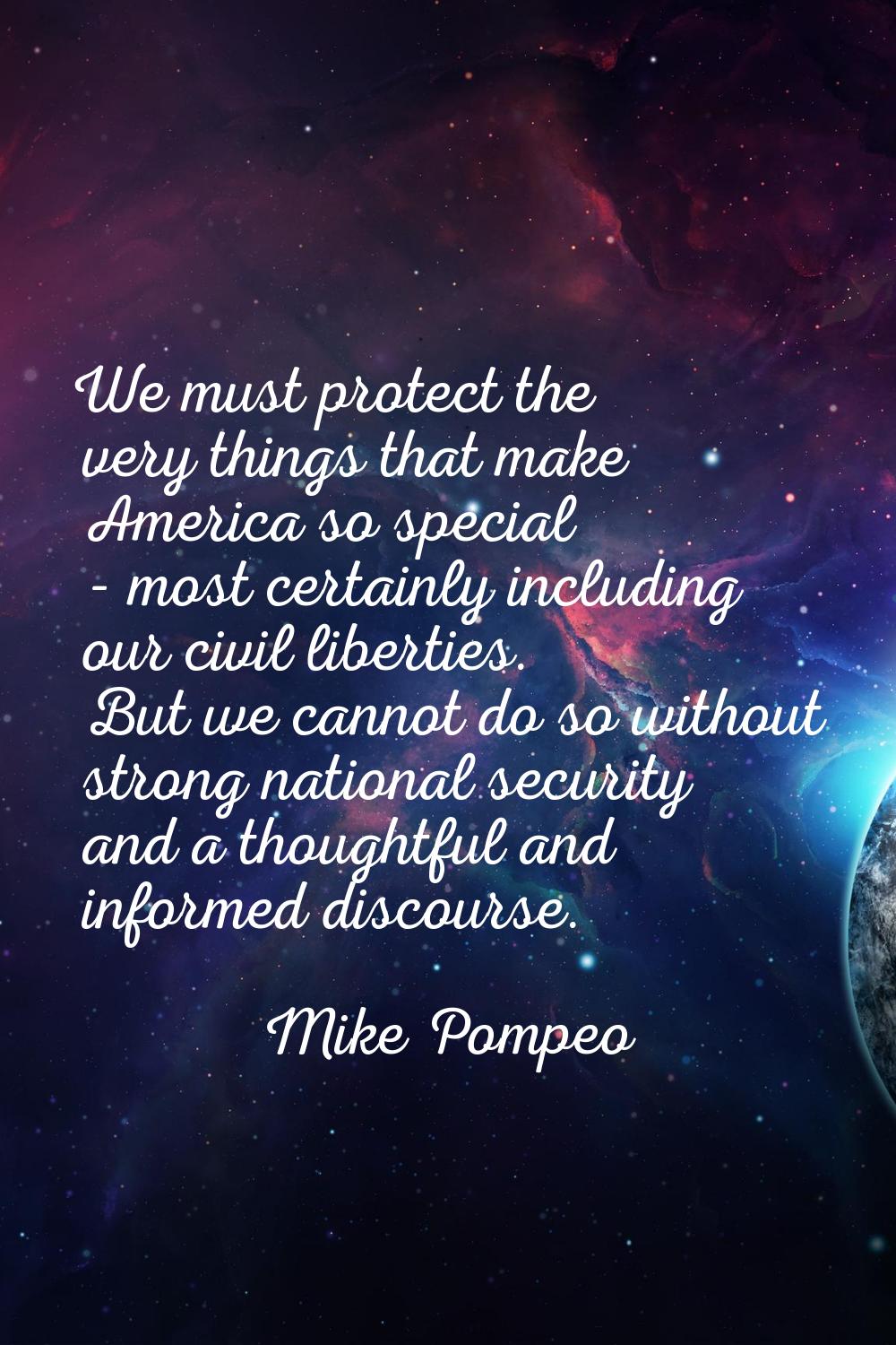 We must protect the very things that make America so special - most certainly including our civil l