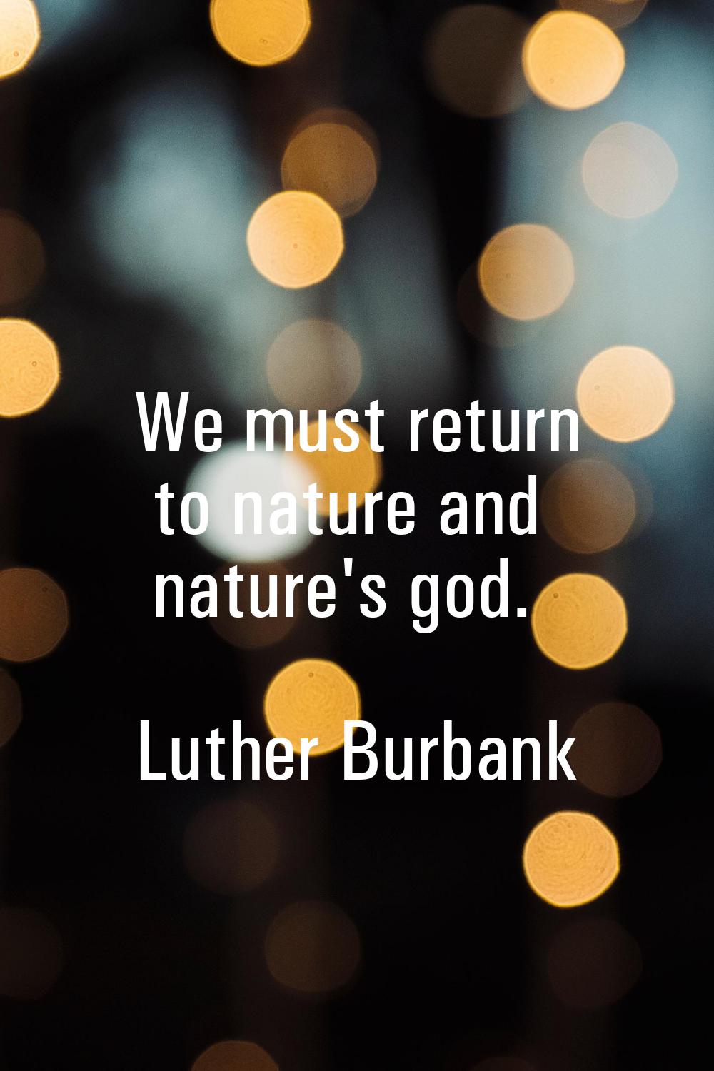 We must return to nature and nature's god.