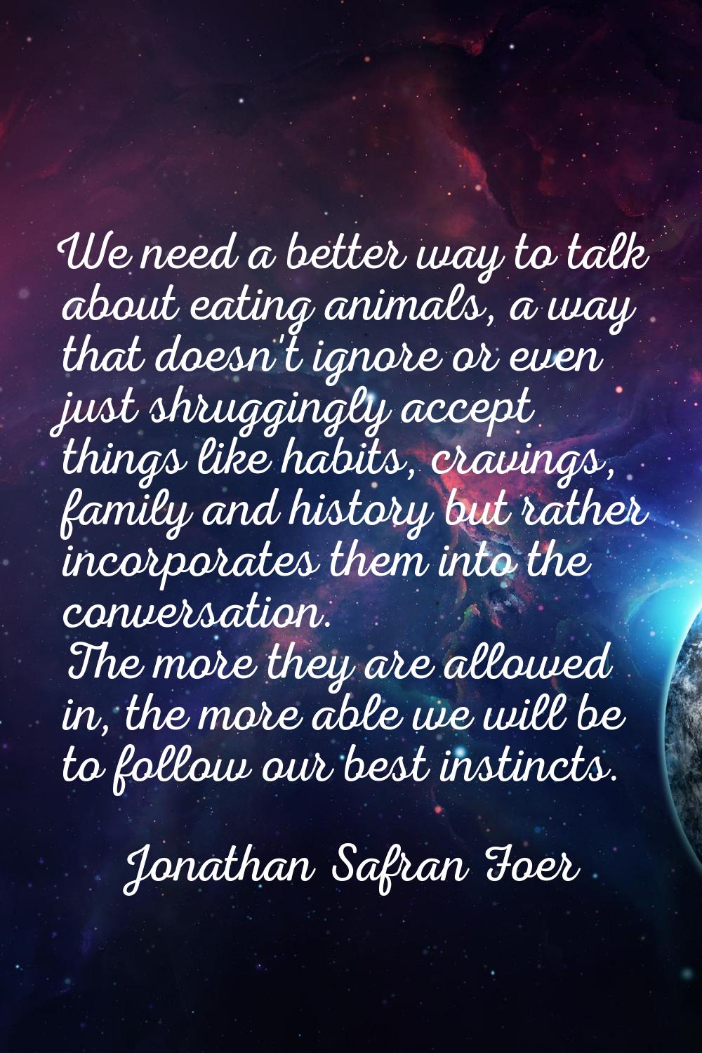We need a better way to talk about eating animals, a way that doesn't ignore or even just shrugging