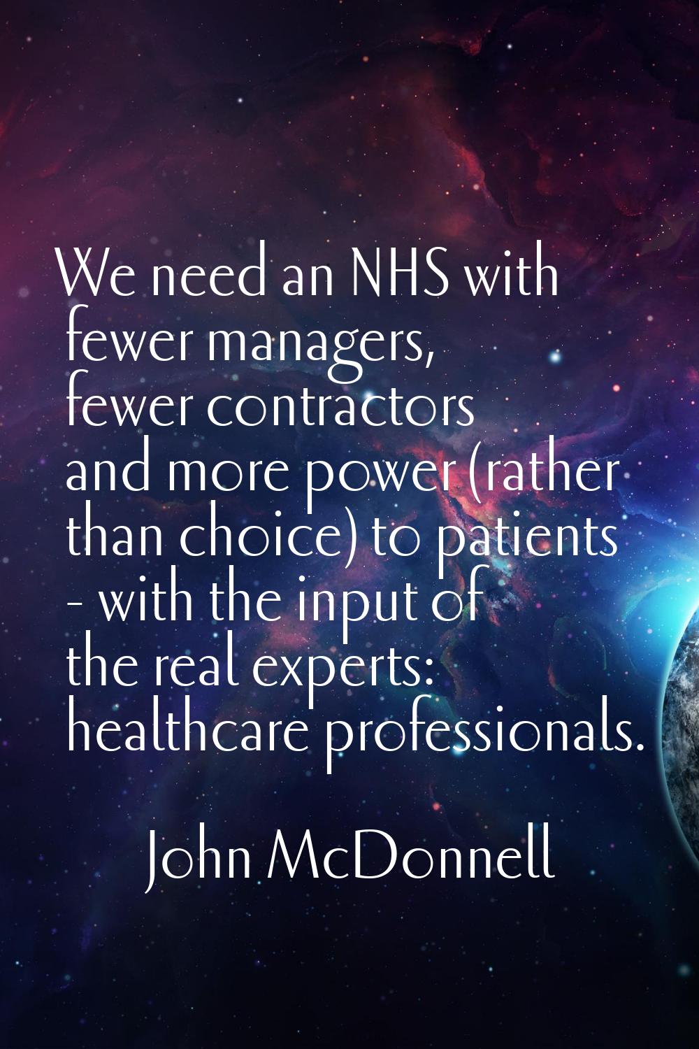 We need an NHS with fewer managers, fewer contractors and more power (rather than choice) to patien