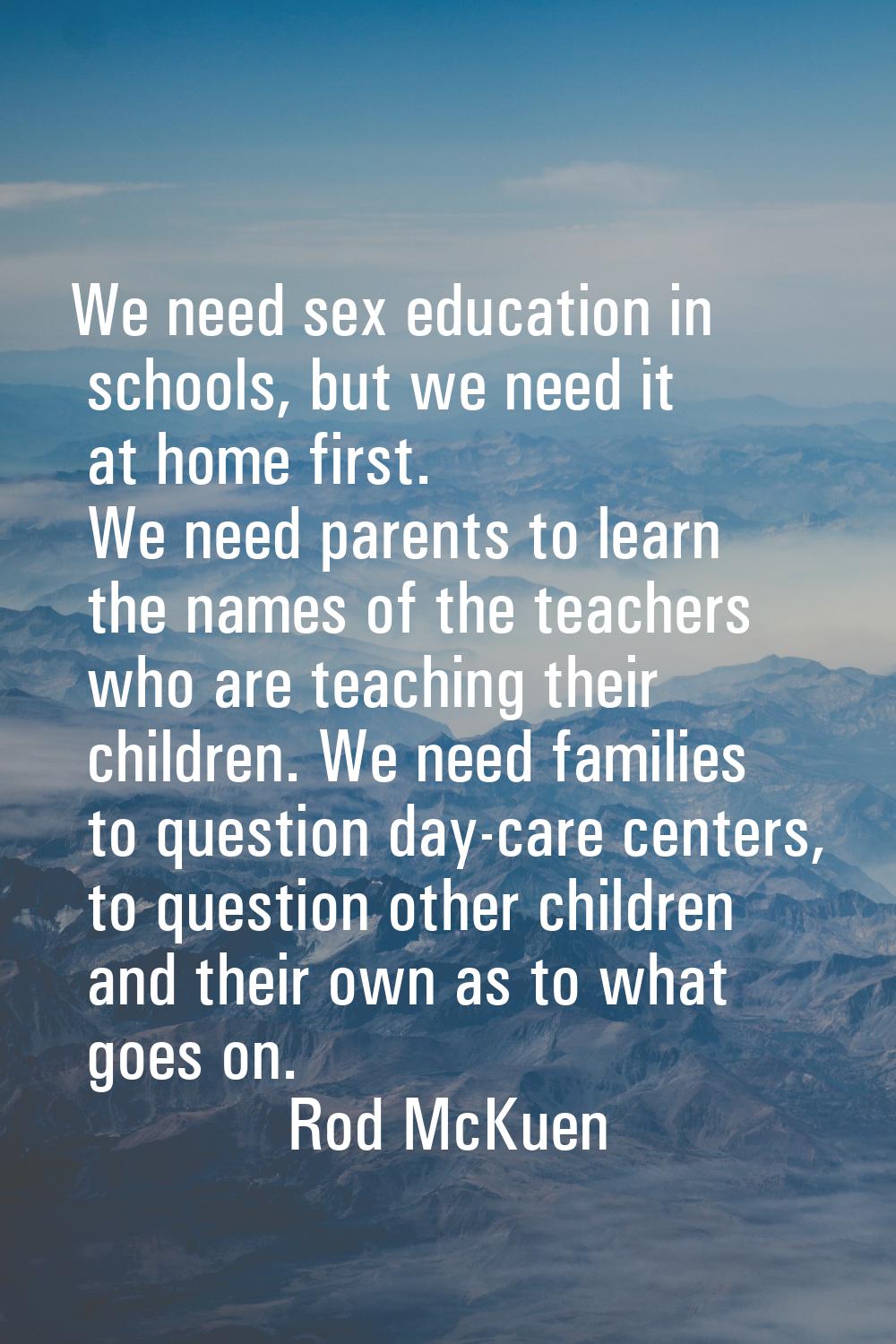 We need sex education in schools, but we need it at home first. We need parents to learn the names 