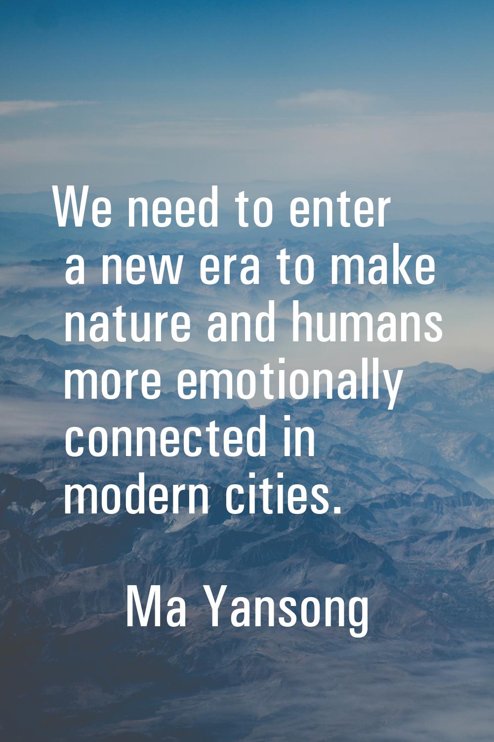 We need to enter a new era to make nature and humans more emotionally connected in modern cities.