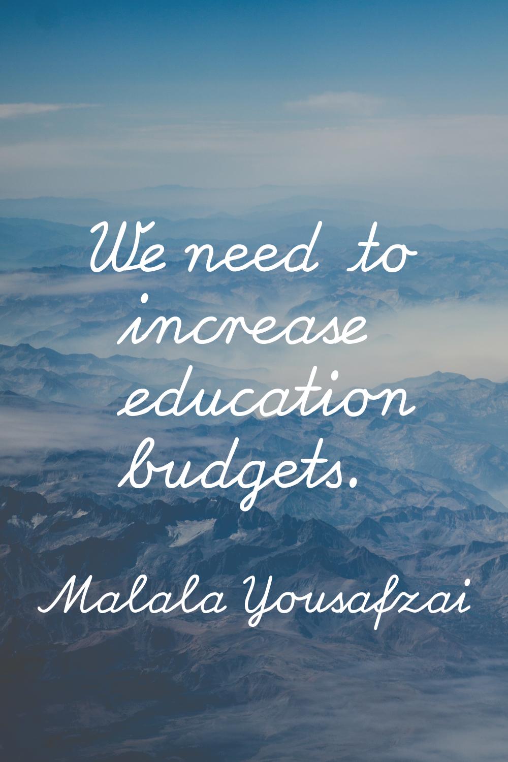 We need to increase education budgets.