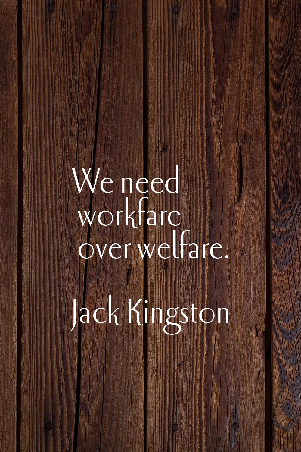 We need workfare over welfare.