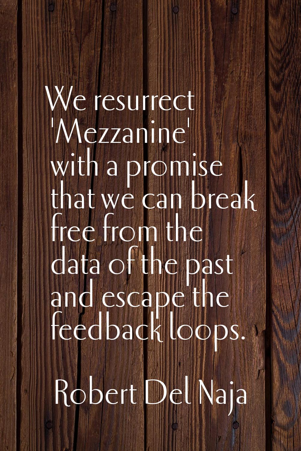 We resurrect 'Mezzanine' with a promise that we can break free from the data of the past and escape