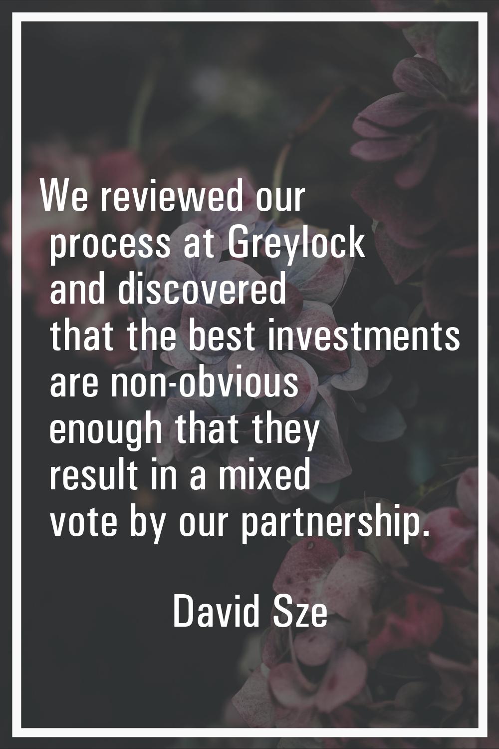 We reviewed our process at Greylock and discovered that the best investments are non-obvious enough