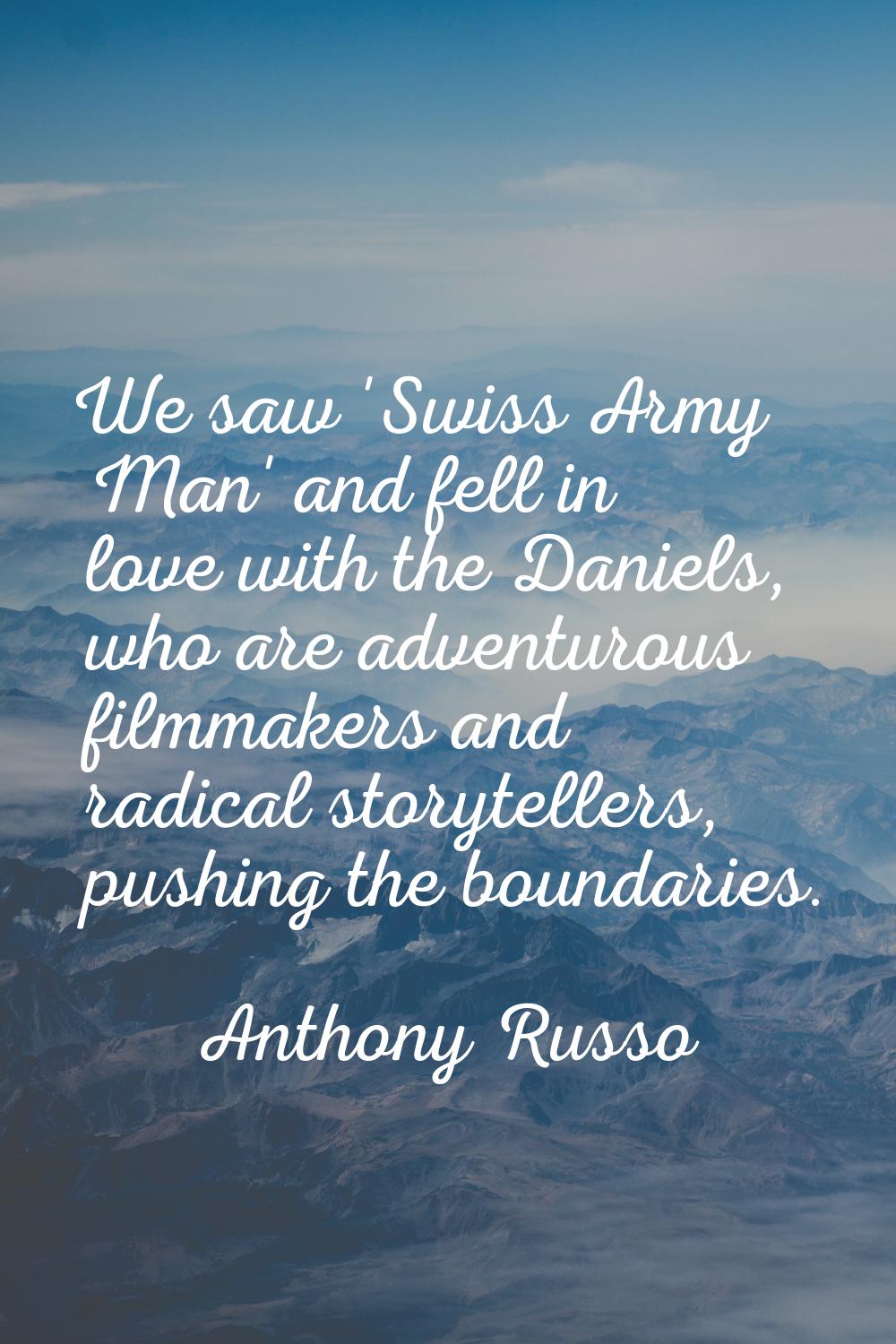 We saw 'Swiss Army Man' and fell in love with the Daniels, who are adventurous filmmakers and radic