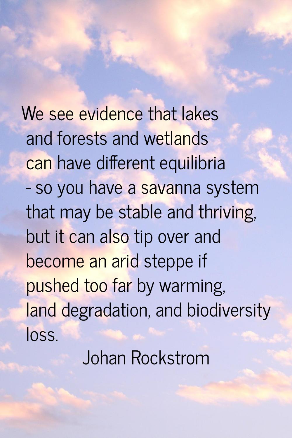 We see evidence that lakes and forests and wetlands can have different equilibria - so you have a s