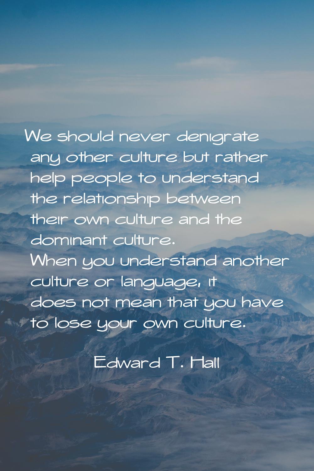 We should never denigrate any other culture but rather help people to understand the relationship b