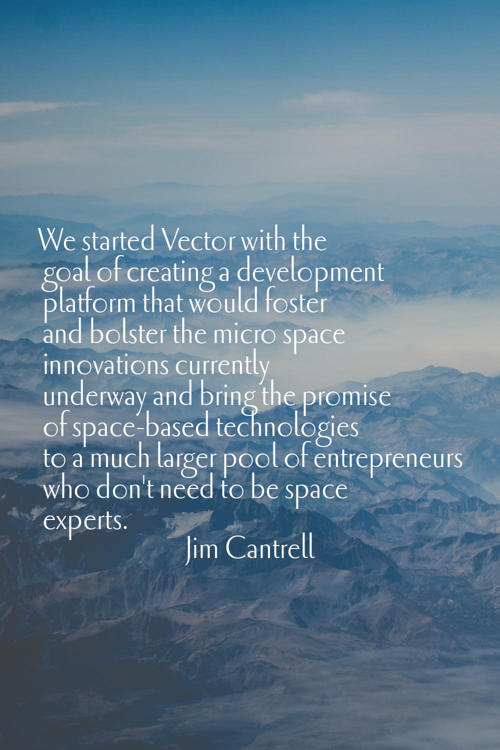 We started Vector with the goal of creating a development platform that would foster and bolster th
