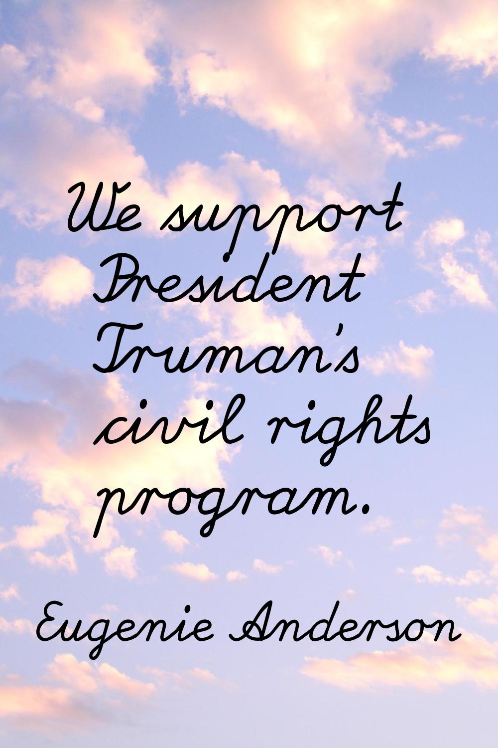 We support President Truman's civil rights program.