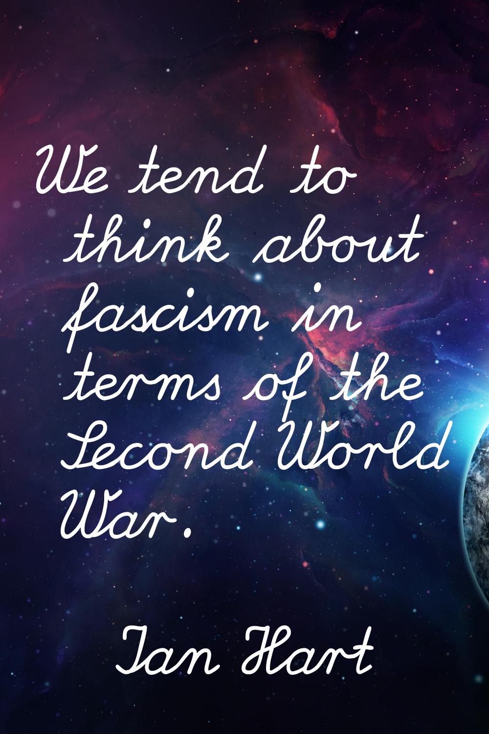We tend to think about fascism in terms of the Second World War.