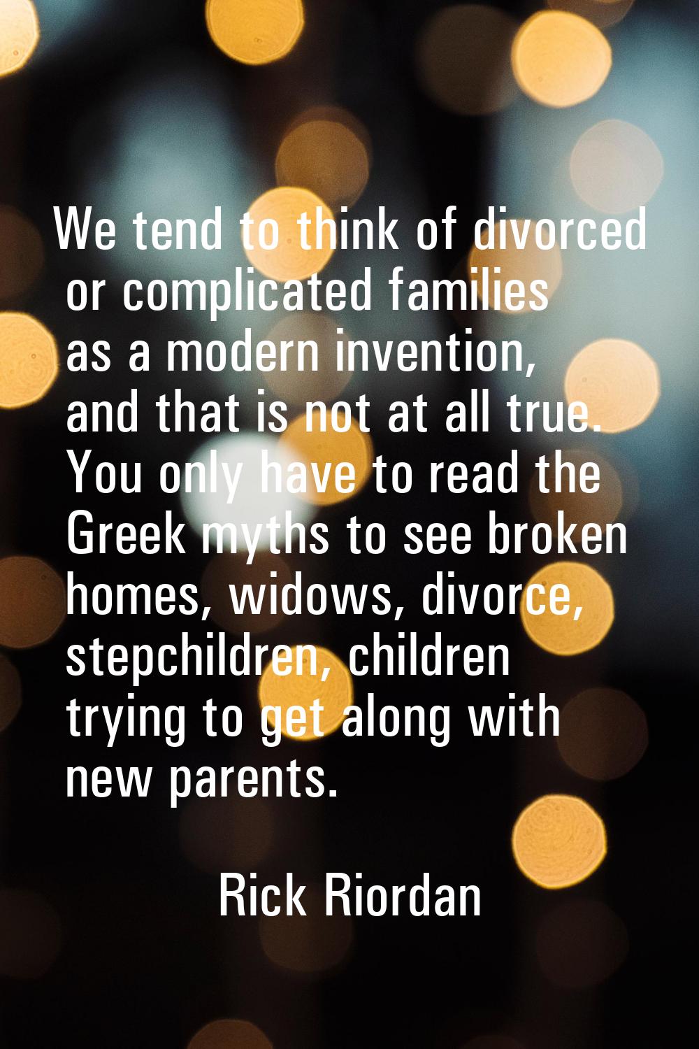 We tend to think of divorced or complicated families as a modern invention, and that is not at all 