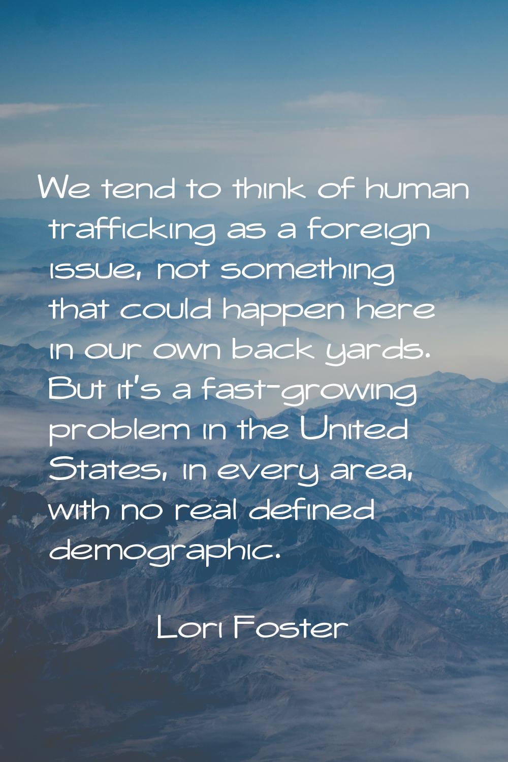 We tend to think of human trafficking as a foreign issue, not something that could happen here in o