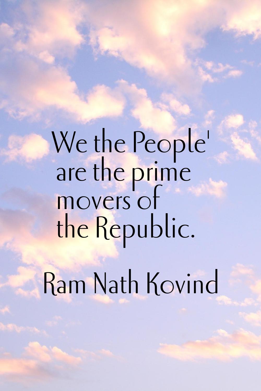 We the People' are the prime movers of the Republic.
