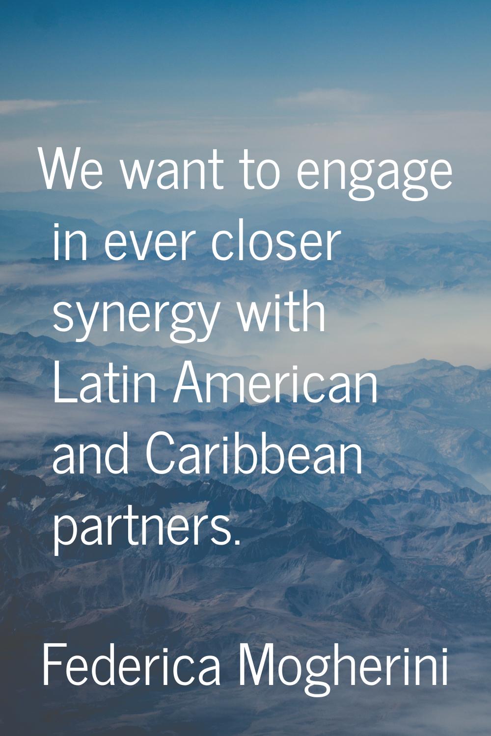 We want to engage in ever closer synergy with Latin American and Caribbean partners.