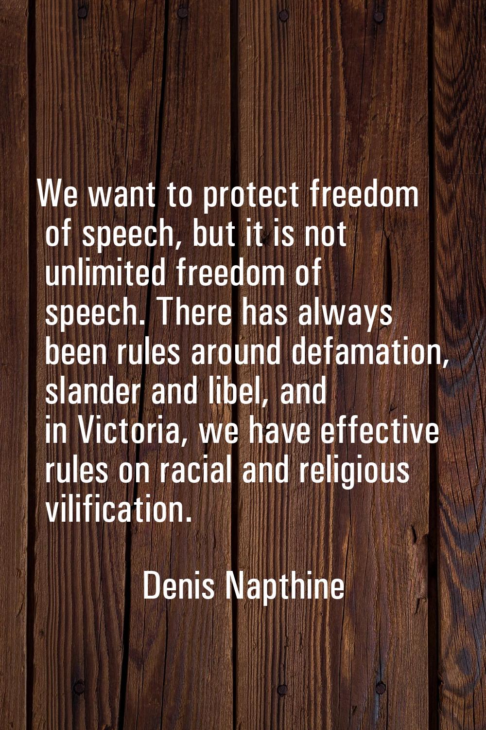 We want to protect freedom of speech, but it is not unlimited freedom of speech. There has always b