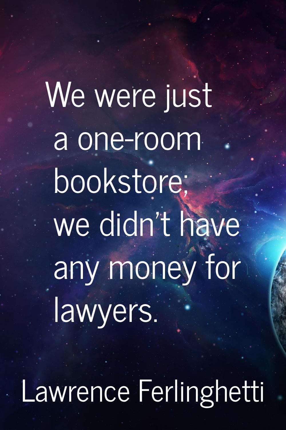 We were just a one-room bookstore; we didn't have any money for lawyers.