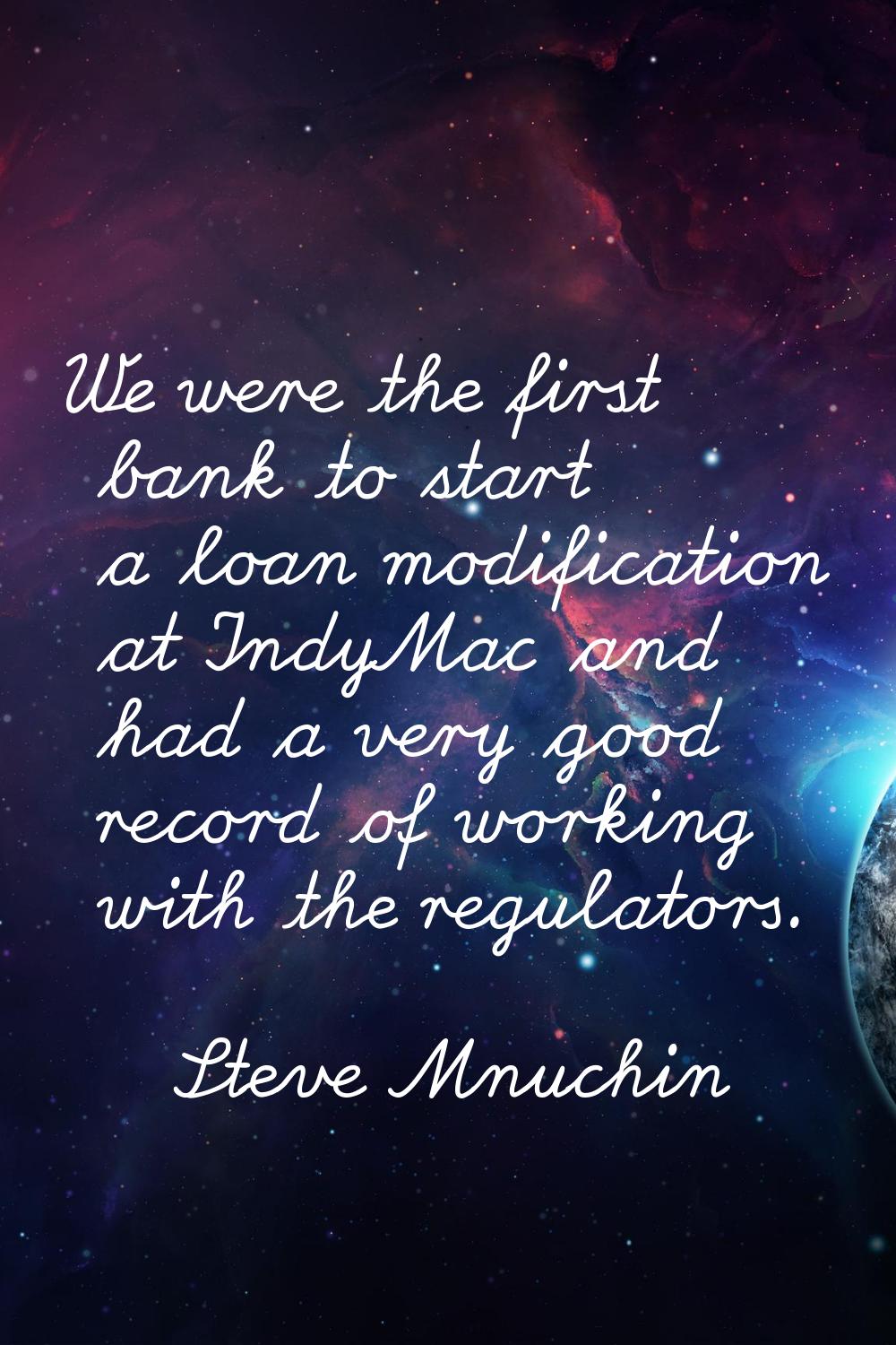 We were the first bank to start a loan modification at IndyMac and had a very good record of workin