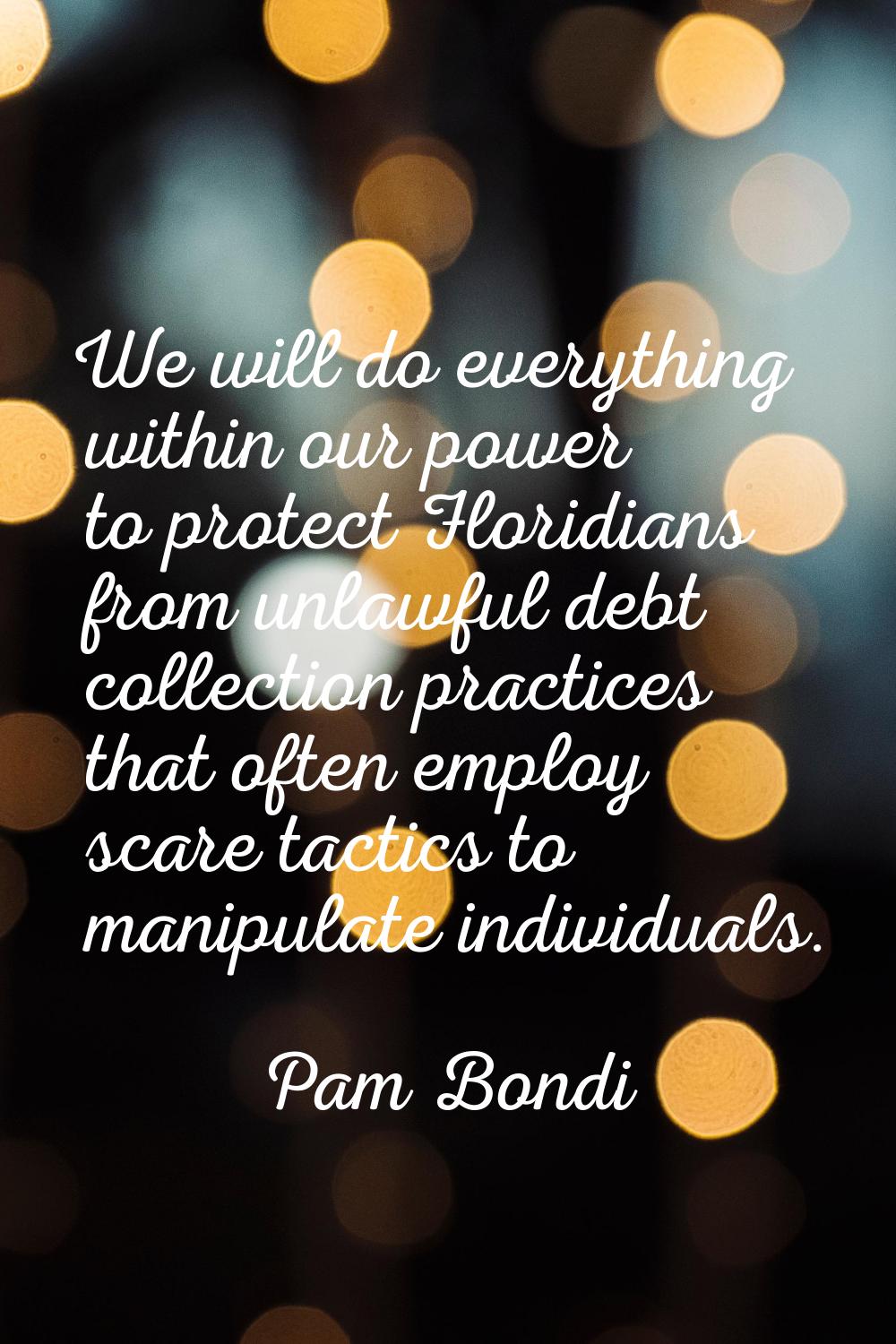 We will do everything within our power to protect Floridians from unlawful debt collection practice