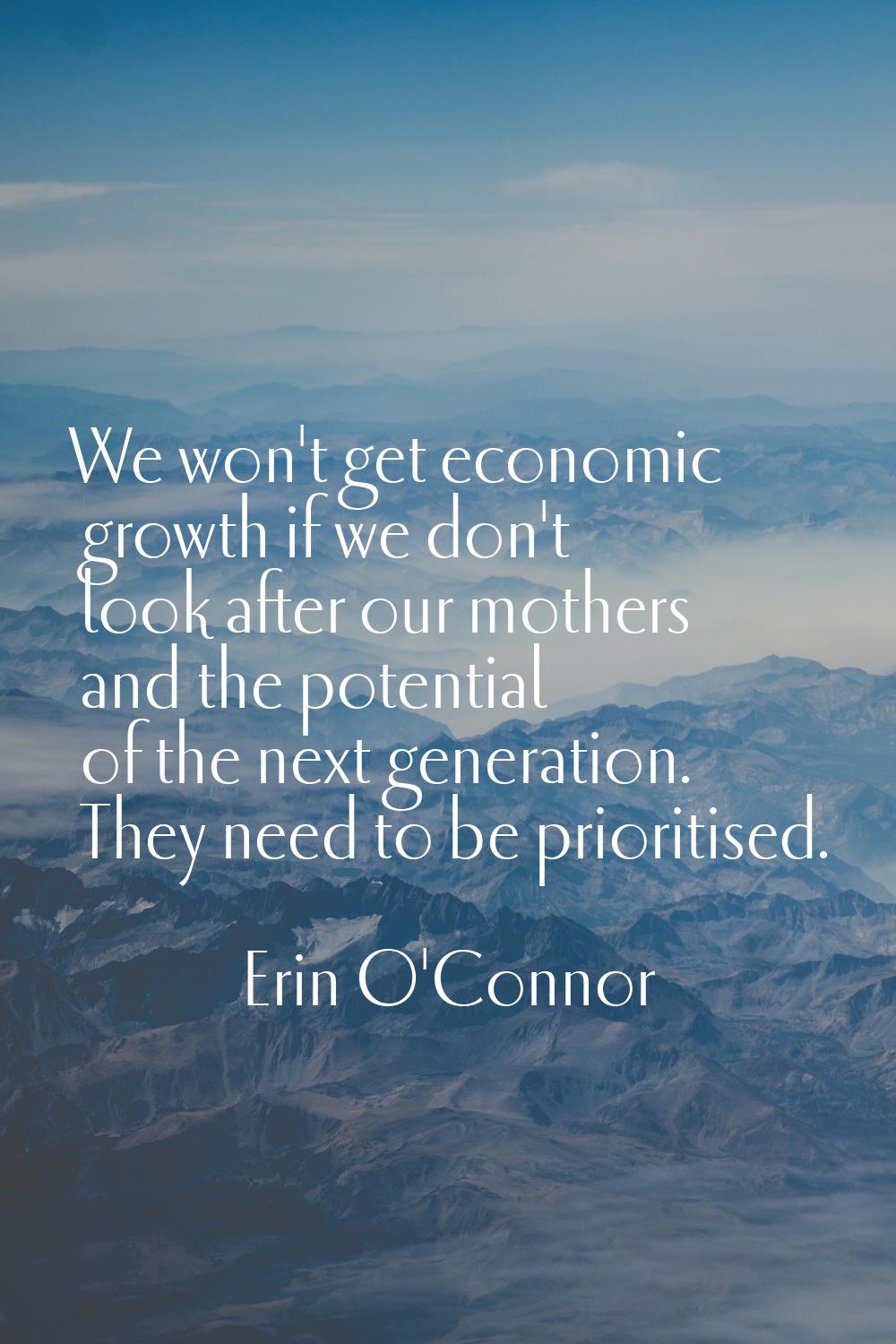We won't get economic growth if we don't look after our mothers and the potential of the next gener