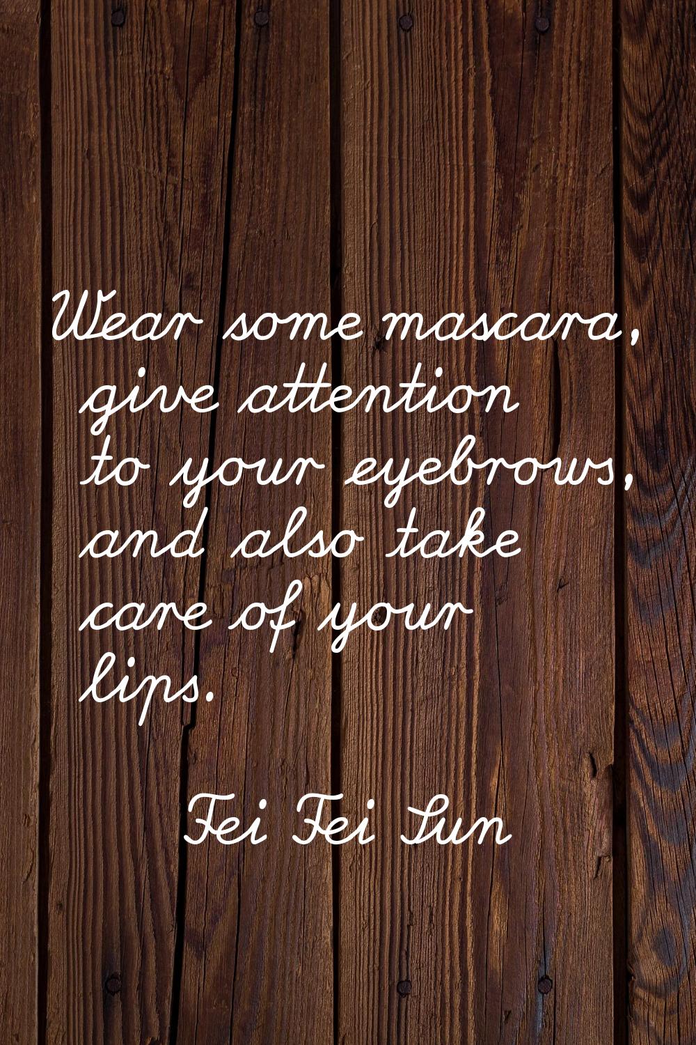 Wear some mascara, give attention to your eyebrows, and also take care of your lips.