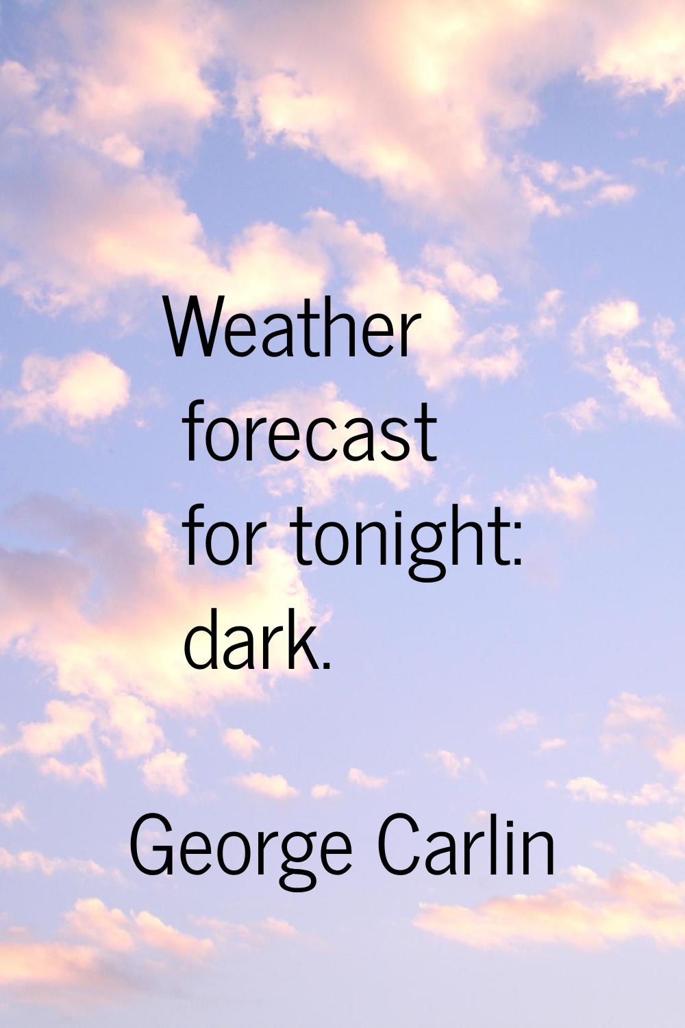 Weather forecast for tonight: dark.