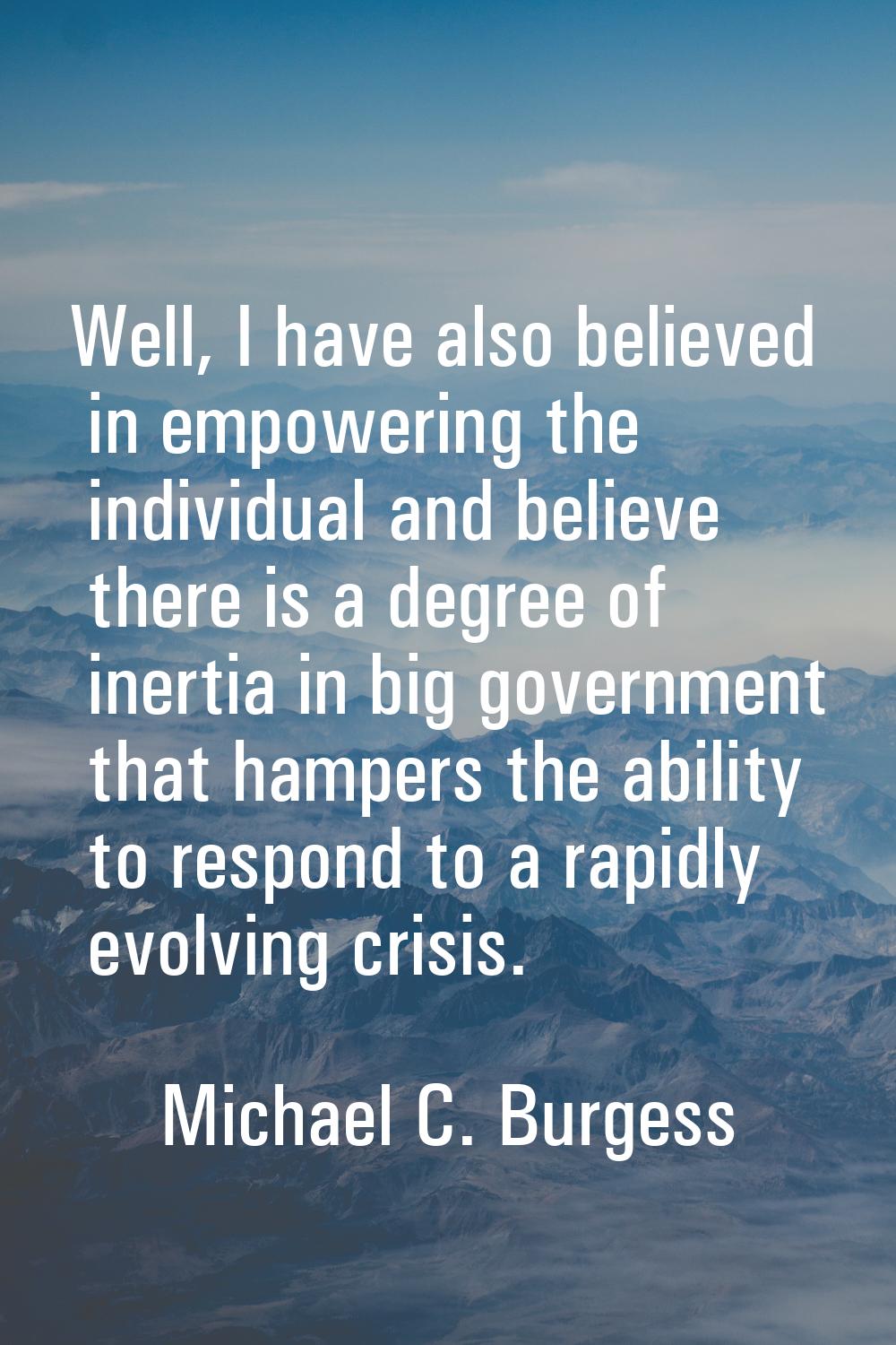 Well, I have also believed in empowering the individual and believe there is a degree of inertia in