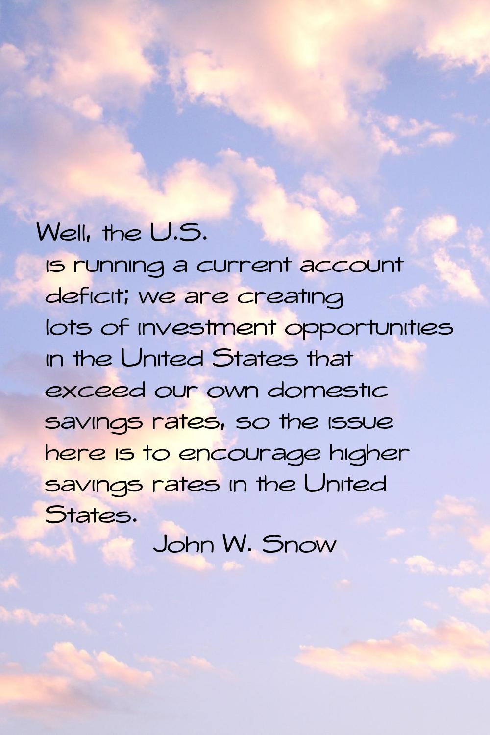 Well, the U.S. is running a current account deficit; we are creating lots of investment opportuniti