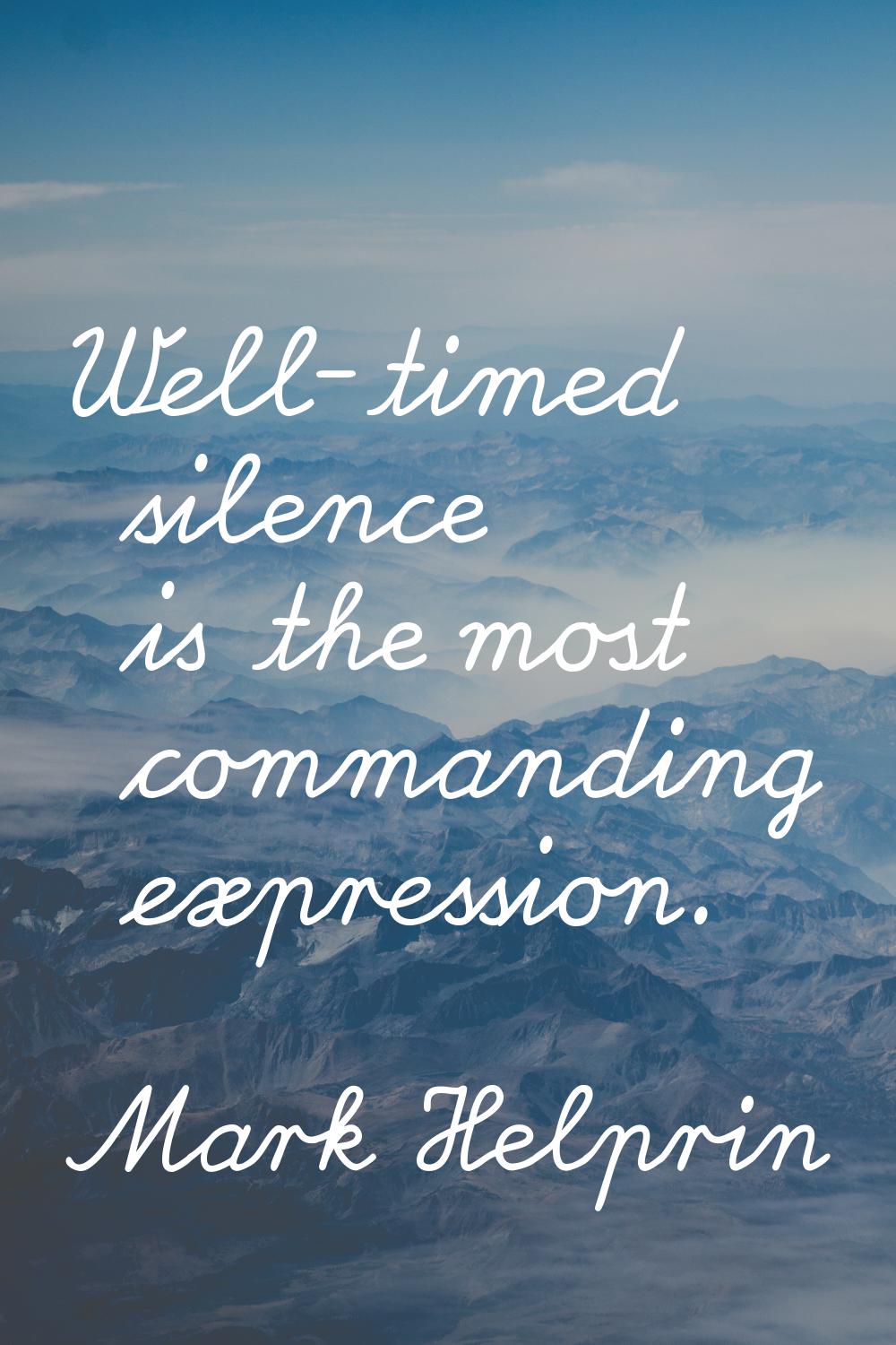 Well-timed silence is the most commanding expression.