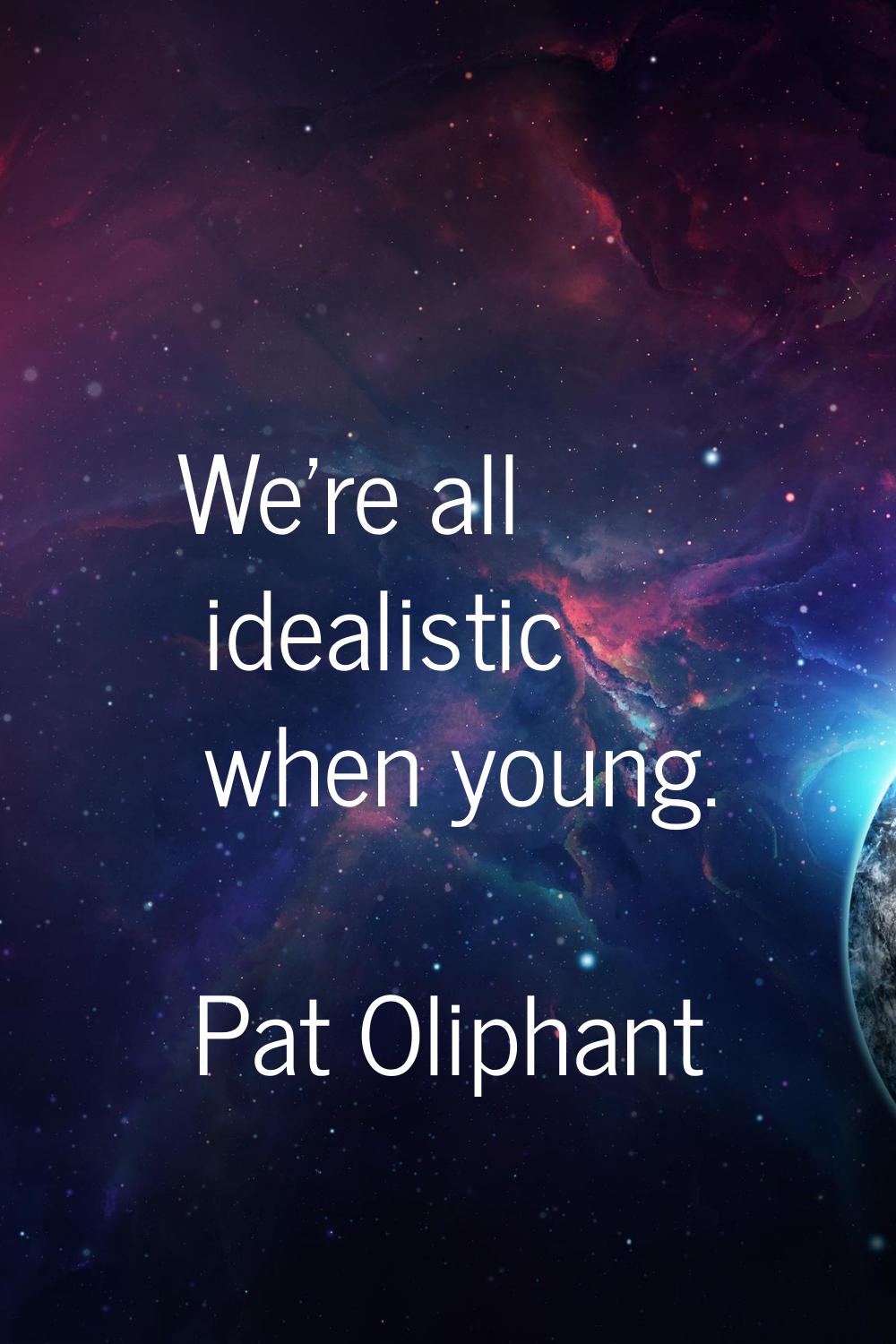 We're all idealistic when young.