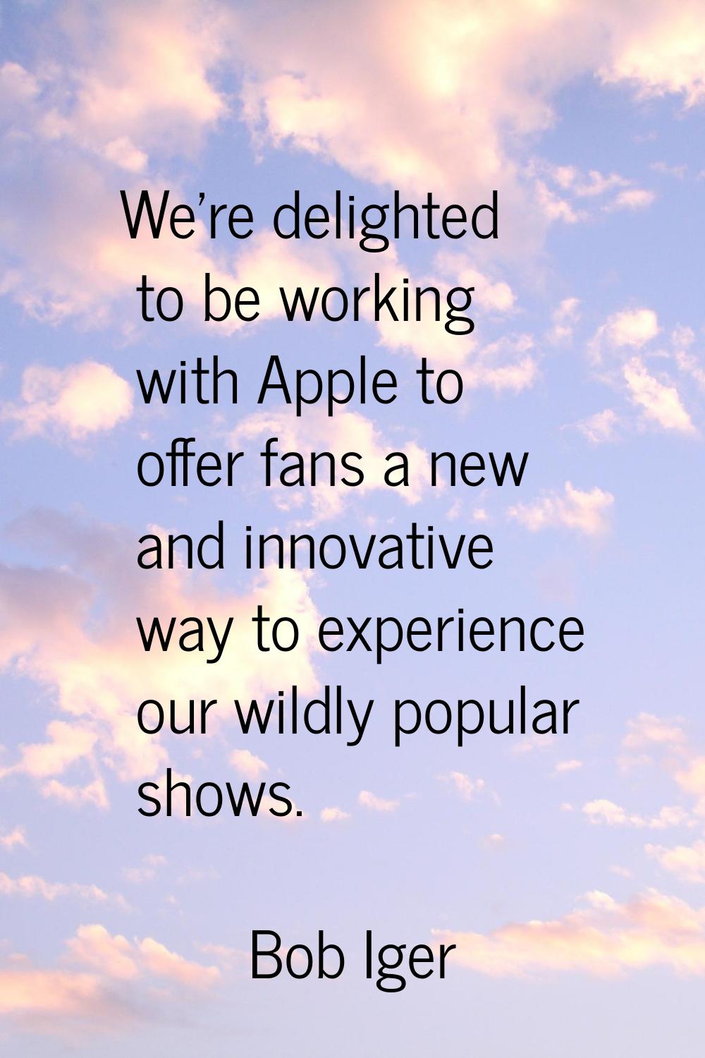 We're delighted to be working with Apple to offer fans a new and innovative way to experience our w