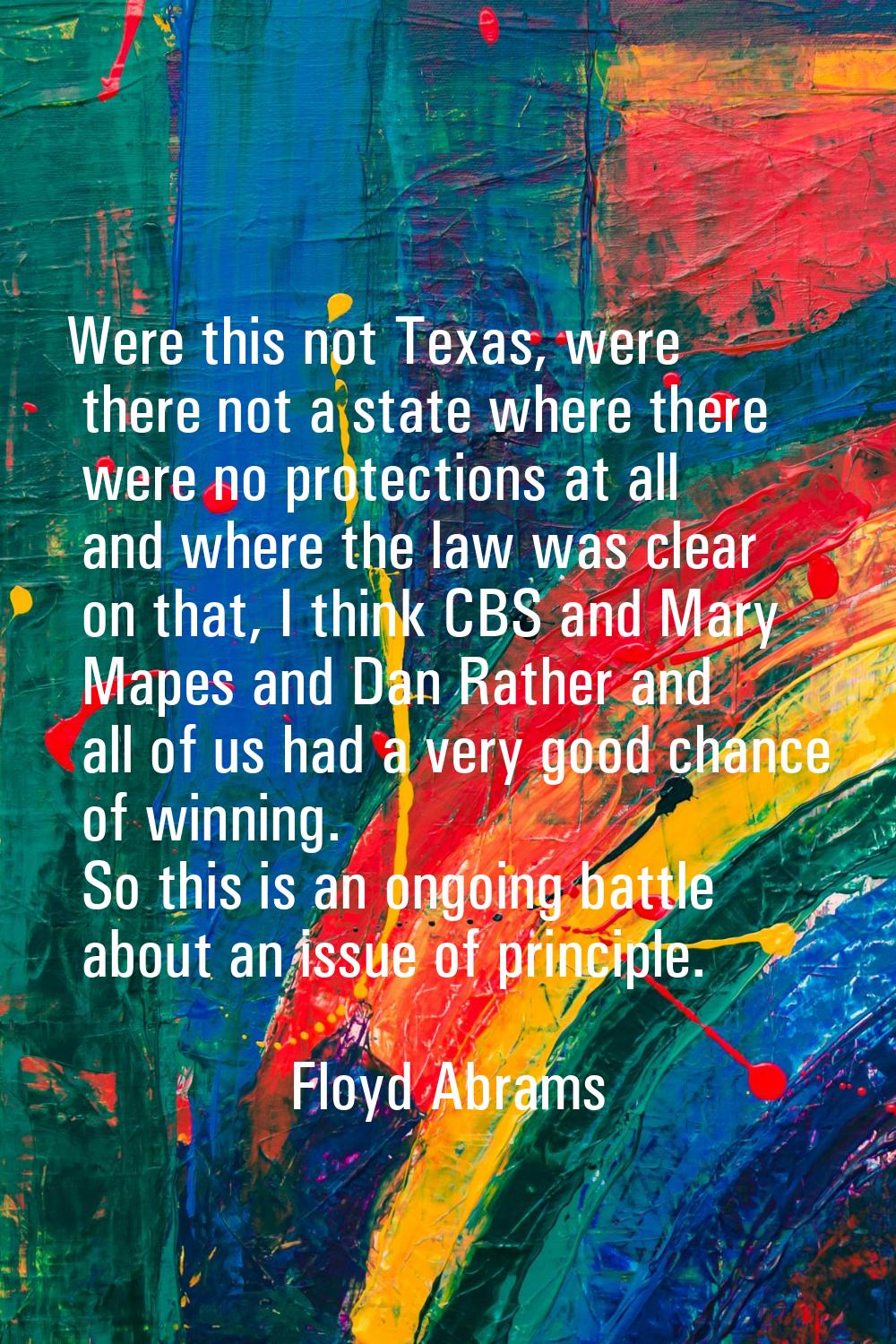 Were this not Texas, were there not a state where there were no protections at all and where the la